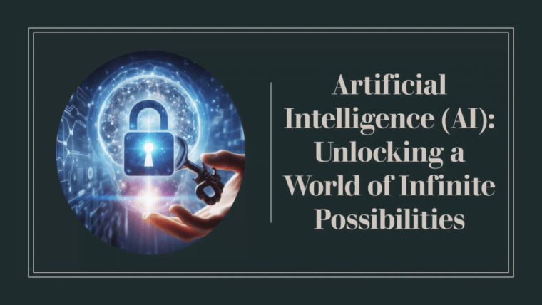 Artificial Intelligence (AI): Unlocking a World of Infinite Possibilities